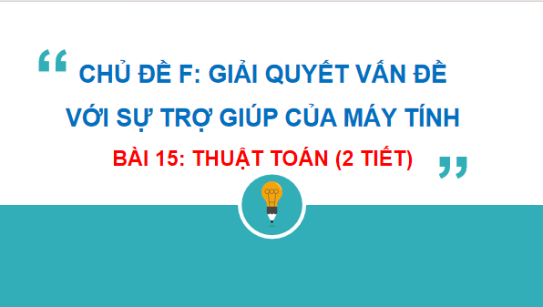 Giáo án điện tử Tin 6 Kết nối tri thức Bài 15: Thuật toán | PPT Tin học 6