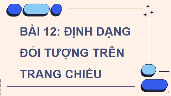 Giáo án điện tử Tin 7 Kết nối tri thức Bài 12: Định dạng đối tượng trên trang chiếu | PPT Tin học 7
