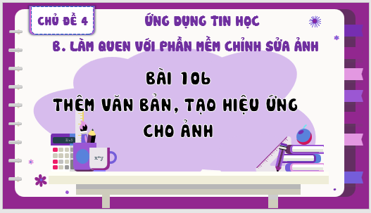 Giáo án điện tử Tin học 8 Bài 10b: Thêm văn bản, tạo hiệu ứng cho ảnh | PPT Tin học 8 Kết nối tri thức