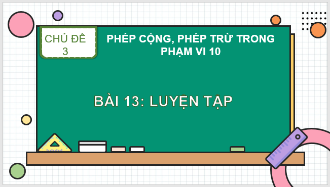 Giáo án điện tử Toán lớp 1 Bài 13: Luyện tập chung | PPT Toán lớp 1 Kết nối tri thức