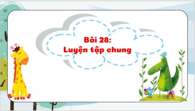 Giáo án điện tử Toán lớp 1 Bài 28: Luyện tập chung | PPT Toán lớp 1 Kết nối tri thức