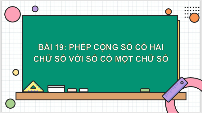 Giáo án điện tử Toán lớp 1 Bài 29: Phép cộng số có hai chữ số với số có một chữ số | PPT Toán lớp 1 Kết nối tri thức