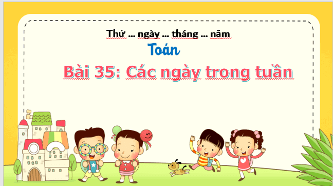 Giáo án điện tử Toán lớp 1 Bài 35: Các ngày trong tuần | PPT Toán lớp 1 Kết nối tri thức