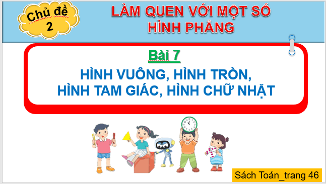 Giáo án điện tử Toán lớp 1 Bài 7: Hình vuông, hình tròn, hình tam giác, hình chữ nhật | PPT Toán lớp 1 Kết nối tri thức