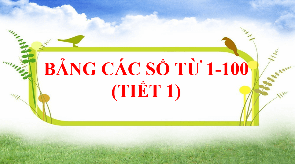 Giáo án điện tử Toán lớp 1 Bảng các số từ 1 đến 100 | PPT Toán lớp 1 Chân trời sáng tạo