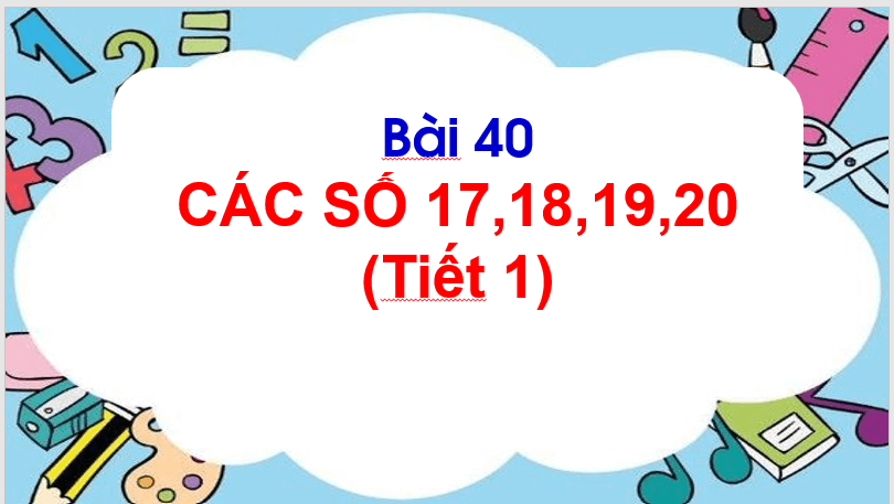 Giáo án điện tử Toán lớp 1 Các số 17, 18, 19, 20 | PPT Toán lớp 1 Cánh diều