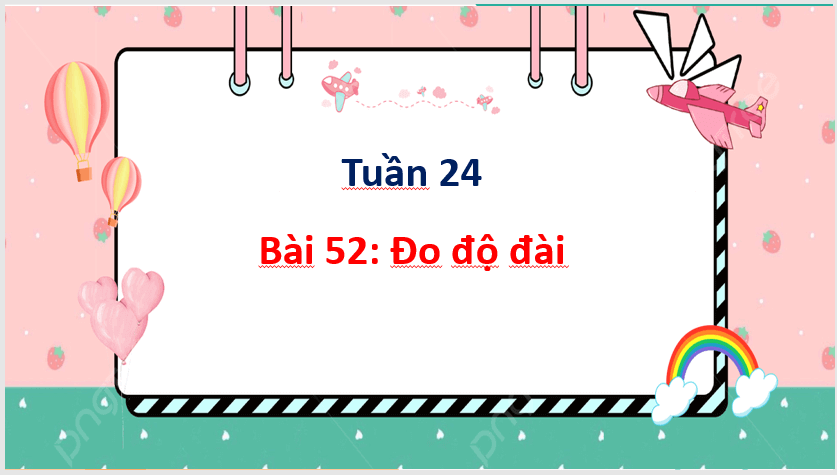 Giáo án điện tử Toán lớp 1 Đo độ dài | PPT Toán lớp 1 Cánh diều