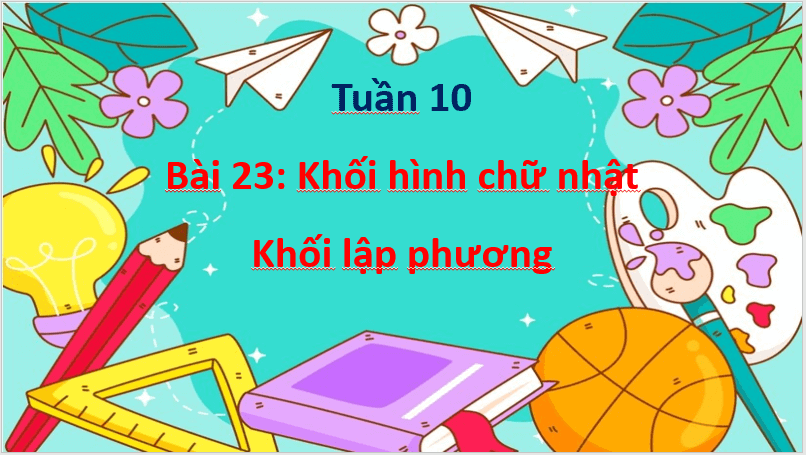 Giáo án điện tử Toán lớp 1 Khối hộp chữ nhật Khối lập phương | PPT Toán lớp 1 Cánh diều