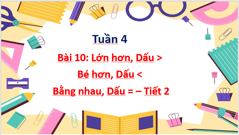 Giáo án điện tử Toán lớp 1 Lớn hơn, dấu >; Bé hơn, dấu < Bằng nhau, dấu = | PPT Toán lớp 1 Cánh diều