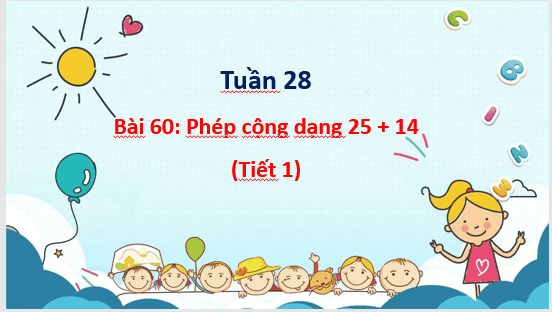 Giáo án điện tử Toán lớp 1 Phép cộng dạng 25 + 14 | PPT Toán lớp 1 Cánh diều