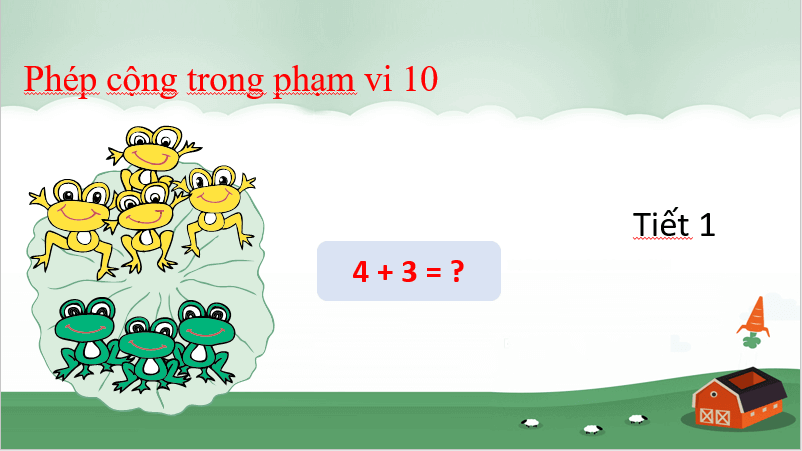 Giáo án điện tử Toán lớp 1 Phép cộng trong phạm vi 10 | PPT Toán lớp 1 Chân trời sáng tạo