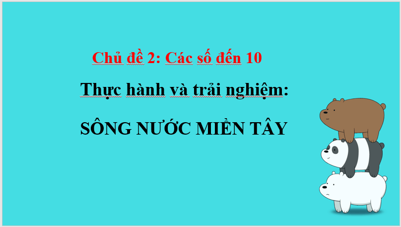 Giáo án điện tử Toán lớp 1 Thực hành và trải nghiệm: Sông nước miền Tây | PPT Toán lớp 1 Chân trời sáng tạo