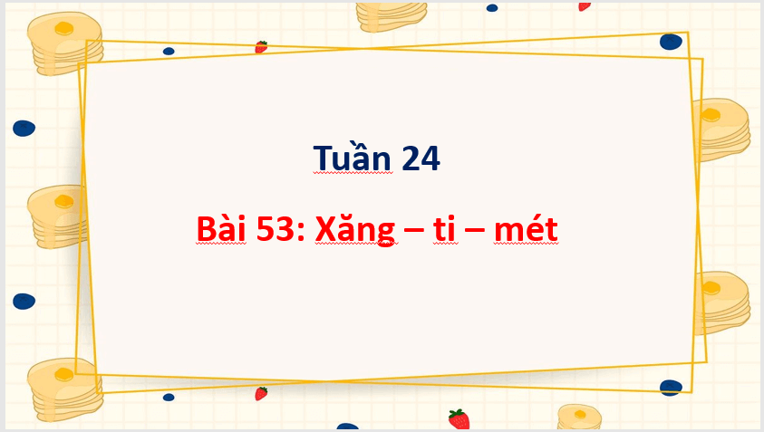 Giáo án điện tử Toán lớp 1 Xăng - ti - mét | PPT Toán lớp 1 Cánh diều