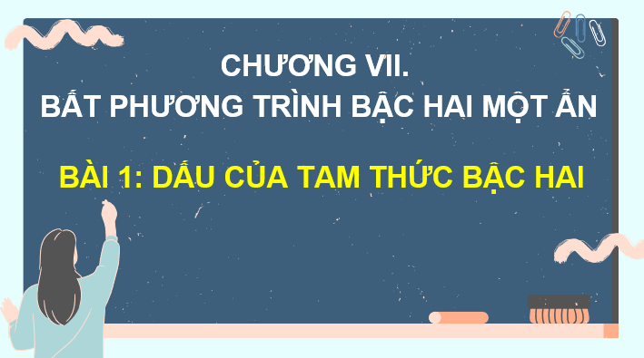 Giáo án điện tử Toán 10 Chân trời Bài 1: Dấu của tam thức bậc hai | PPT Toán 10 Chân trời sáng tạo