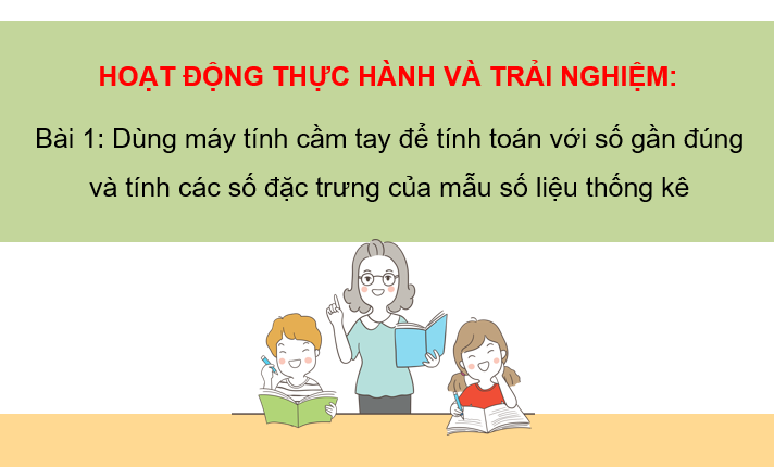 Giáo án điện tử Toán 10 Chân trời Bài 1: Dùng máy tính cầm tay để tính toán với số gần đúng và tính các số đặc trưng của mẫu số liệu thống kê | PPT Toán 10 Chân trời sáng tạo