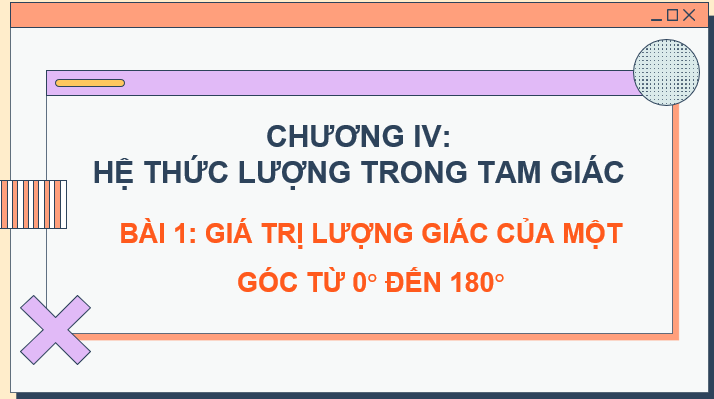 Giáo án điện tử Toán 10 Chân trời Bài 1: Giá trị lượng giác của một góc từ 0 độ đến 180 độ | PPT Toán 10 Chân trời sáng tạo