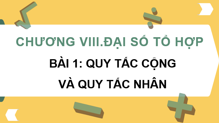 Giáo án điện tử Toán 10 Chân trời Bài 1: Quy tắc cộng và quy tắc nhân | PPT Toán 10 Chân trời sáng tạo