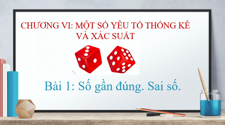 Giáo án điện tử Toán 10 Bài 1: Số gần đúng. Sai số | PPT Toán 10 Cánh diều