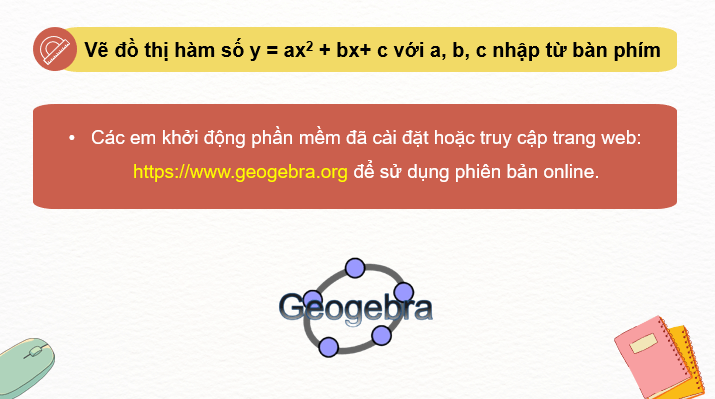 Giáo án điện tử Toán 10 Chân trời Bài 1: Vẽ đồ thị hàm số bậc hai bằng phần mềm Geogebra | PPT Toán 10 Chân trời sáng tạo