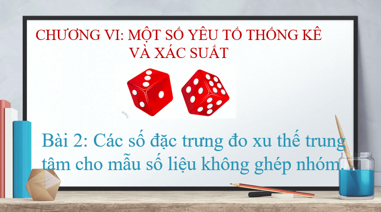 Giáo án điện tử Toán 10 Bài 2: Các số đặc trưng đo xu thế trung tâm cho mẫu số liệu không ghép nhóm | PPT Toán 10 Cánh diều