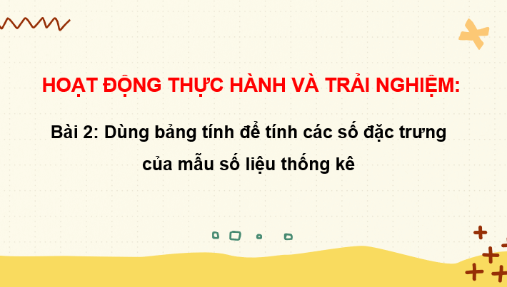 Giáo án điện tử Toán 10 Chân trời Bài 2: Dùng bảng tính để tính các số đặc trưng của mẫu số liệu thống kê | PPT Toán 10 Chân trời sáng tạo