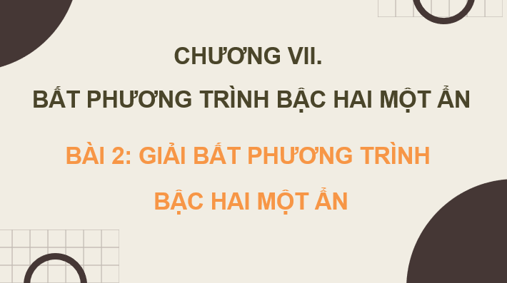 Giáo án điện tử Toán 10 Chân trời Bài 2: Giải bất phương trình bậc hai một ẩn | PPT Toán 10 Chân trời sáng tạo