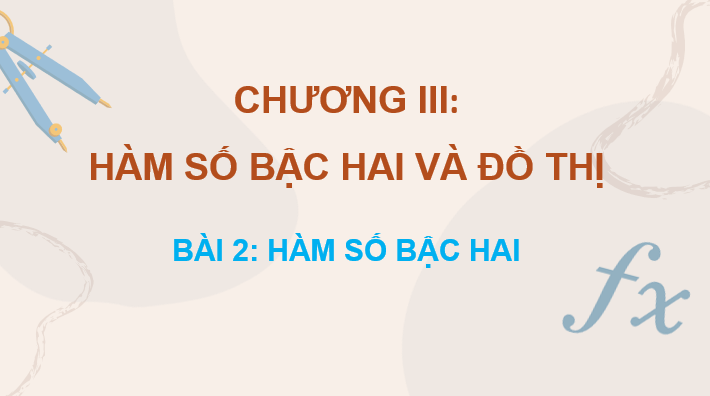 Giáo án điện tử Toán 10 Chân trời Bài 2: Hàm số bậc hai | PPT Toán 10 Chân trời sáng tạo