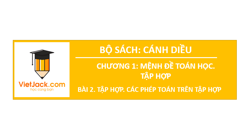 Giáo án điện tử Toán 10 Bài 2: Tập hợp. Các phép toán trên tập hợp | PPT Toán 10 Cánh diều