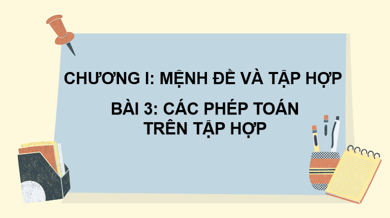 Giáo án điện tử Toán 10 Chân trời Bài 3: Các phép toán trên tập hợp | PPT Toán 10 Chân trời sáng tạo