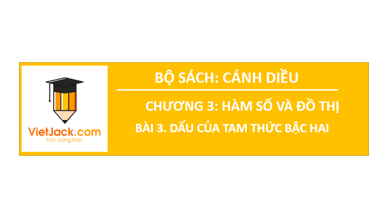 Giáo án điện tử Toán 10 Bài 3: Dấu của tam thức bậc hai | PPT Toán 10 Cánh diều