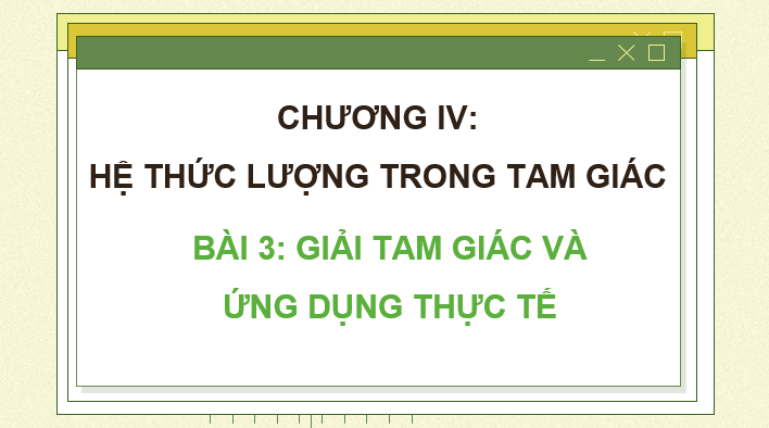 Giáo án điện tử Toán 10 Chân trời Bài 3: Giải tam giác và ứng dụng thực tế | PPT Toán 10 Chân trời sáng tạo