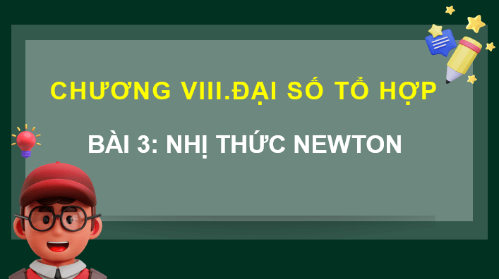 Giáo án điện tử Toán 10 Chân trời Bài 3: Nhị thức Newton | PPT Toán 10 Chân trời sáng tạo