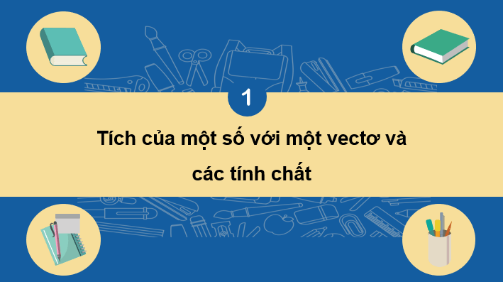 Giáo án điện tử Toán 10 Chân trời Bài 3: Tích của một số với một vectơ | PPT Toán 10 Chân trời sáng tạo