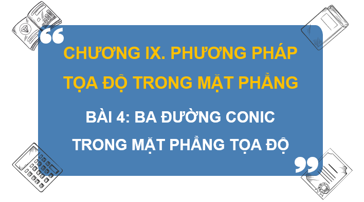 Giáo án điện tử Toán 10 Chân trời Bài 4: Ba đường conic trong mặt phẳng toạ độ | PPT Toán 10 Chân trời sáng tạo