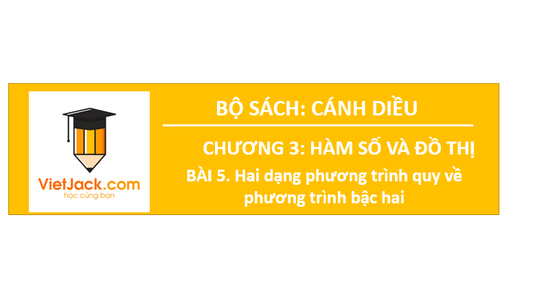 Giáo án điện tử Toán 10 Bài 5: Hai dạng phương trình quy về phương trình bậc hai | PPT Toán 10 Cánh diều