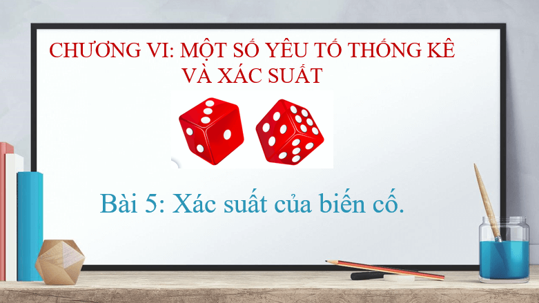 Giáo án điện tử Toán 10 Bài 5: Xác suất của biến cố | PPT Toán 10 Cánh diều