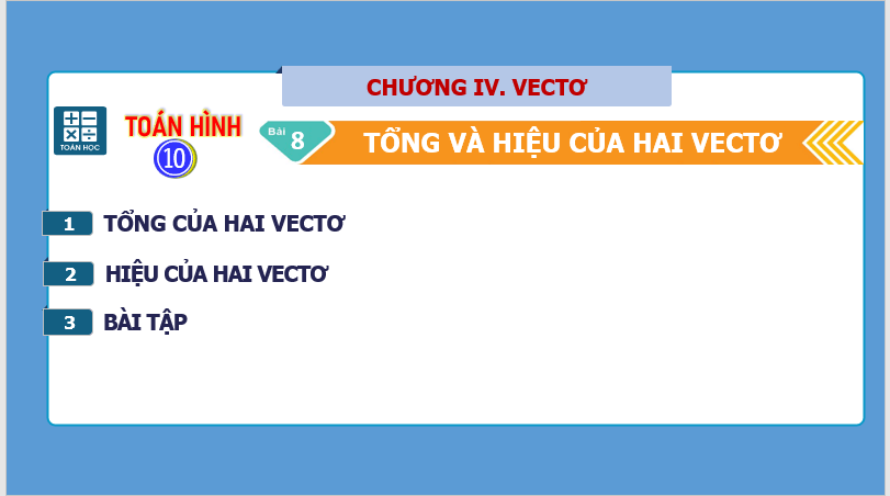 Giáo án điện tử Toán 10 Bài 8: Tổng và hiệu của hai vectơ | PPT Toán 10 Kết nối tri thức