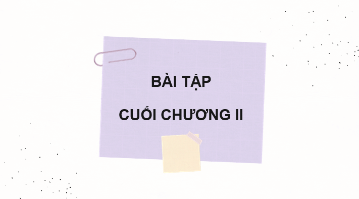 Giáo án điện tử Toán 10 Chân trời Bài tập cuối chương 2 | PPT Toán 10 Chân trời sáng tạo