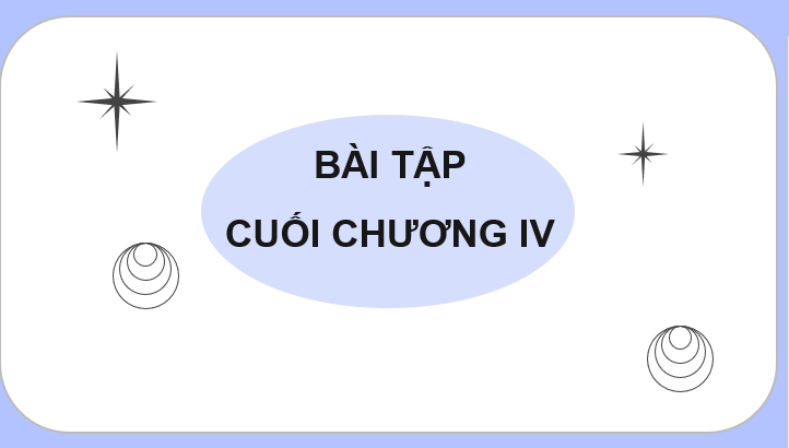 Giáo án điện tử Toán 10 Chân trời Bài tập cuối chương 4 | PPT Toán 10 Chân trời sáng tạo