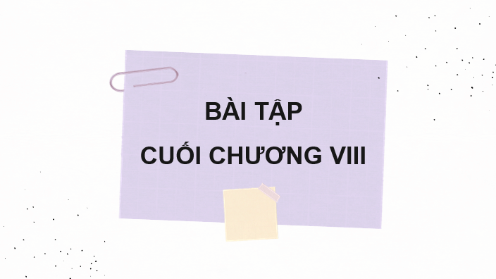 Giáo án điện tử Toán 10 Chân trời Bài tập cuối chương 8 | PPT Toán 10 Chân trời sáng tạo