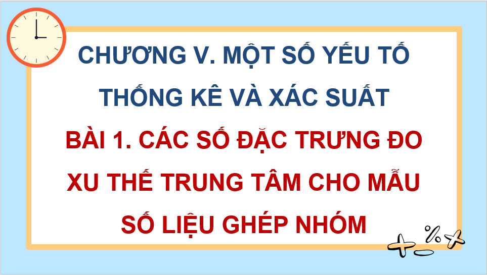 Giáo án điện tử Toán 11 Cánh diều Bài 1: Các số đặc trưng đo xu thế trung tâm cho mẫu số liệu ghép nhóm | PPT Toán 11