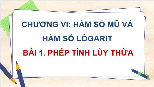 Giáo án điện tử Toán 11 Chân trời Bài 1: Phép tính lũy thừa | PPT Toán 11 Chân trời sáng tạo