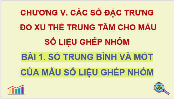 Giáo án điện tử Toán 11 Chân trời Bài 1: Số trung bình và mốt của mẫu số liệu ghép nhóm | PPT Toán 11 Chân trời sáng tạo