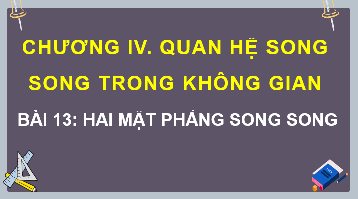 Giáo án điện tử Toán 11 Kết nối Bài 13: Hai mặt phẳng song song | PPT Toán 11 Kết nối tri thức