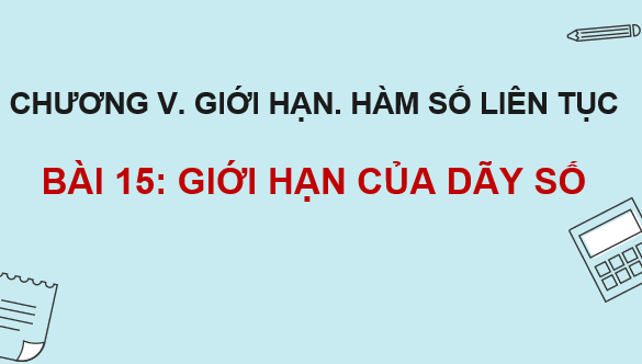 Giáo án điện tử Toán 11 Kết nối Bài 15: Giới hạn của dãy số | PPT Toán 11 Kết nối tri thức