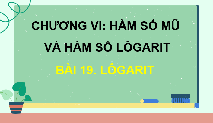 Giáo án điện tử Toán 11 Kết nối Bài 19: Lôgarit | PPT Toán 11 Kết nối tri thức