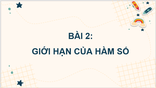 Giáo án điện tử Toán 11 Chân trời Bài 2: Giới hạn của hàm số | PPT Toán 11 Chân trời sáng tạo