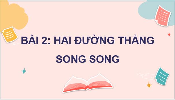 Giáo án điện tử Toán 11 Chân trời Bài 2: Hai đường thẳng song song | PPT Toán 11 Chân trời sáng tạo