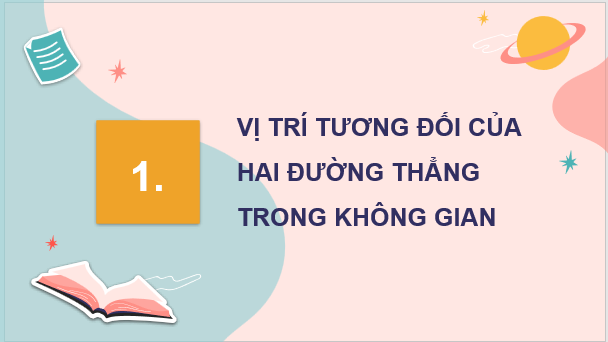 Giáo án điện tử Toán 11 Chân trời Bài 2: Hai đường thẳng song song | PPT Toán 11 Chân trời sáng tạo