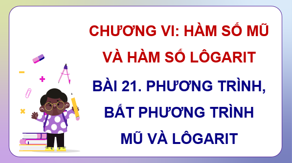 Giáo án điện tử Toán 11 Kết nối Bài 21: Phương trình, bất phương trình mũ và lôgarit | PPT Toán 11 Kết nối tri thức